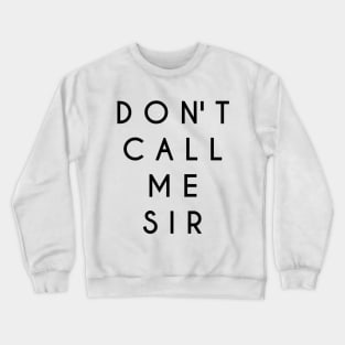 Don't Call Me Sir (Black Text) Crewneck Sweatshirt